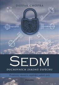 Sedm duchovních zákonů úspěchu: Praktický návod k naplnění snů - Deepak Chopra