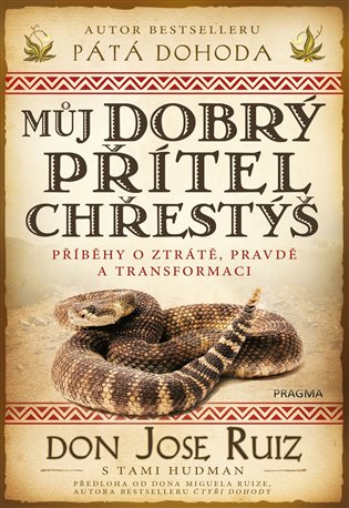 Můj dobrý přítel chřestýš: Příběhy o ztrátě pravdě, pravdě a transformaci - Don Jose Ruiz