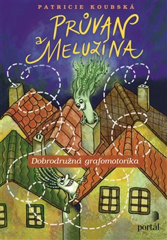 Levně Průvan a Meluzína. Dobrodružná grafomotorika - Patricie Koubská