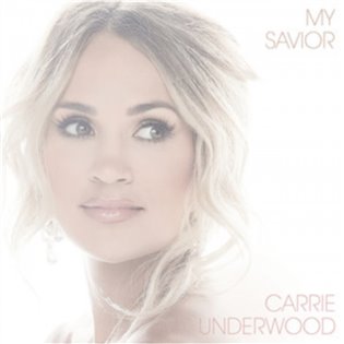 Carrie Underwood: My Savior - Carrie Underwood