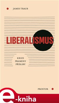 Levně Liberalismus. Krize. Prameny. Přísliby. - James Traub