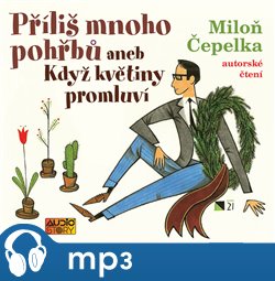Levně Příliš mnoho pohřbů aneb Když květiny promluví, mp3 - Miloň Čepelka