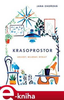 Levně Krasoprostor. Uklízet, milovat, bydlet - Jana Zhořová