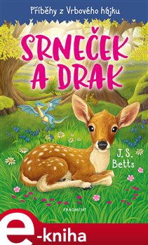 Levně Příběhy z Vrbového hájku - Srneček a drak - J.S. Betts
