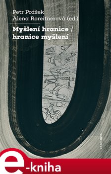 Levně Myšlení hranice / hranice myšlení. K životnímu jubileu Miroslava Petříčka