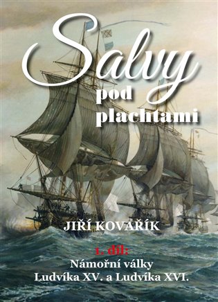 Salvy pod plachtami1. díl - Námořní války Ludvíka XV. a Ludvíka XVI. koupíte na Kosmas.cz