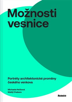 Levně Možnosti vesnice. Portréty architektonické proměny českého venkova - Michaela Hečková, Matěj Chabera