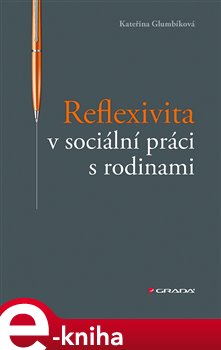 Levně Reflexivita v sociální práci s rodinami - Kateřina Glumbíková
