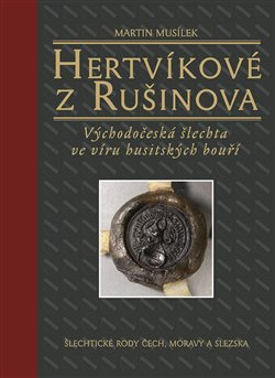 Hertvíkové z Rušinova - Východočeská šlechta ve víru husitských bouří koupíte na Kosmas.cz