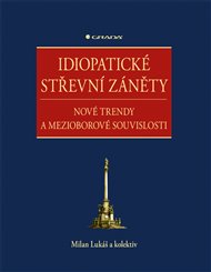Idiopatické střevní záněty: Nové trendy a mezioborové souvislosti - Milan Lukáš,  kolektiv