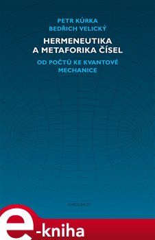 Levně Hermeneutika a metaforika čísel. Od počtů ke kvantové mechanice - Petr Kůrka, Bedřich Velický