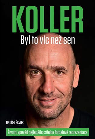 Koller: Byl to víc než sen - Životní zpověď nejlepšího střelce fotbalové reprezentace koupíte na Kosmas.cz