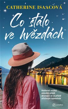 Levně Co stálo ve hvězdách. Nádherně svůdný milostný příběh skrývající se za přísně střeženým tajemstvím - Catherine Isaacová