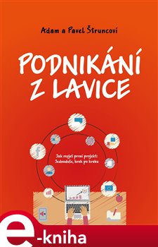 Levně Podnikání z lavice. Jak rozjet první projekt: Jednoduše, krok po kroku - Adam Štrunc, Pavel Štrunc