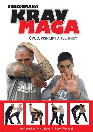 Krav maga - úvod, principy a techniky - Irmi Weckauf-Hanzalová, Peter Weckauf