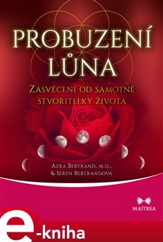 Levně Probuzení lůna. Zasvěcení od samotné stvořitelky života - Seren Bertrandová, Azra Bertrand