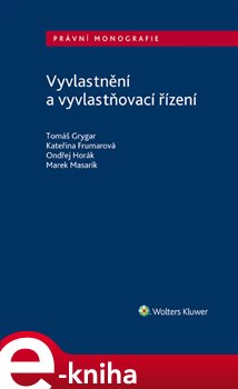 Levně Vyvlastnění a vyvlastňovací řízení - Ondřej Horák, Tomáš Grygar, Kateřina Frumarová, Tomáš Masarik
