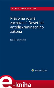 Levně Právo na rovné zacházení. Deset let antidiskriminačního zákona - Martin Šmíd, kolektiv