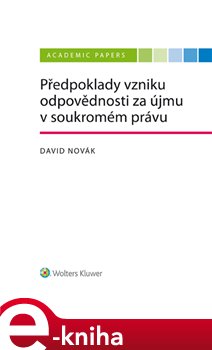 Levně Předpoklady vzniku odpovědnosti za újmu v soukromém právu - David Novák