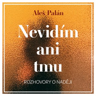 Nevidím ani tmu - Aleš Palán