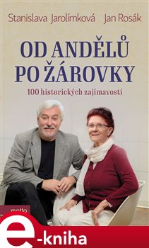 Levně Od andělů po žárovky. 100 historických zajímavostí - Jan Rosák, Stanislava Jarolímková