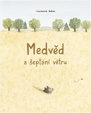 Medvěd a šeptání větru - Marianne Dubuc