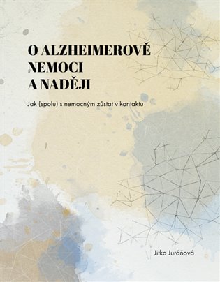 O Alzheimerově nemoci a naději - Jitka Juráňová