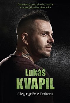 Levně Lukáš Kvapil: Slzy rytíře z Dakaru - Lukáš Kvapil, Robert Sára