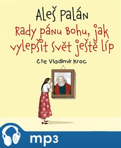 Levně Rady pánu Bohu, jak vylepšit svět ještě líp - Aleš Palán