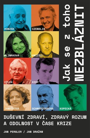 Jak se z toho nezbláznit - Jan Dražan, Jan Pergler, Radkin Honzák, Václav Cílek, Zbigniew Czendlik, Jan Hnízdil, Margit Slimáková, Karel Schwarzenberg, Karel Kovář, Martina Viktorie Kopecká, Barbora Janečková