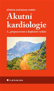 Akutní kardiologie: Třetí, přepracované a doplněné vydání - Josef Kautzner,  kolektiv