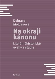 Na okraji kánonu: Literárněhistorické úvahy a studie - Dobrava Moldanová
