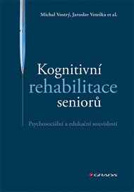 Kognitivní rehabilitace seniorů: Psychosociální a edukační souvislosti - Jaroslav Veteška, Michal Vostrý