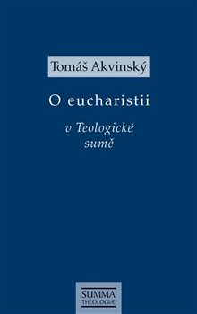 Levně O eucharistii v Teologické sumě - Tomáš Akvinský