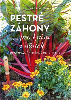 Levně Pestré záhony pro krásu i užitek - Agnes Pahlerová