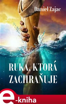 Ruka, ktorá zachraňuje - Daniel Zajac