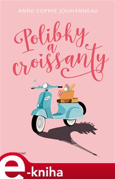 Levně Polibky a croissanty - Anne-Sophie Jouhanneauová