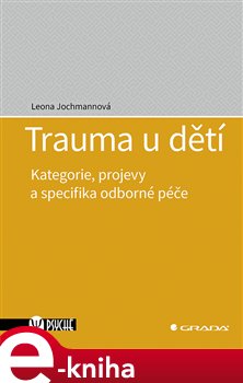 Levně Trauma u dětí. Kategorie, projevy a specifika odborné péče - Leona Jochmannová