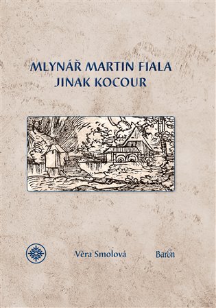 Mlynář Martin Fiala jinak Kocour - Věra Smolová
