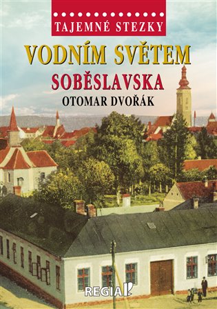 Tajemné stezky - Vodním světem Soběslavska koupíte na Kosmas.cz