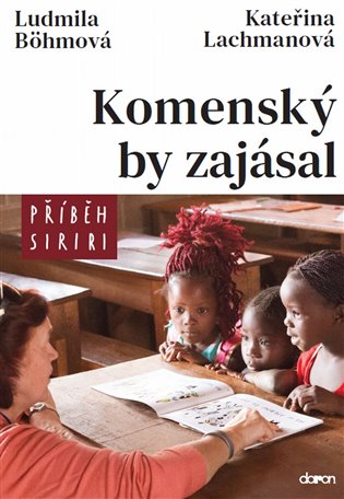 Komenský by zajásal - Příběh Siriri - Ludmila Böhmová, Kateřina Lachmanová