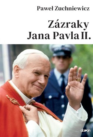 Zázraky Jana Pavla II. - Pawel Zuchniewicz