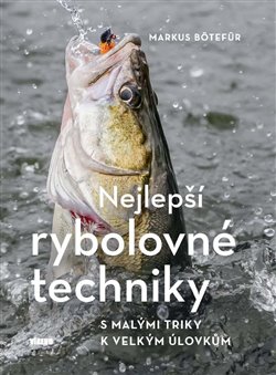 Levně Nejlepší rybolovné techniky. S malými triky k velkým úlovkům - Markus Bötefür