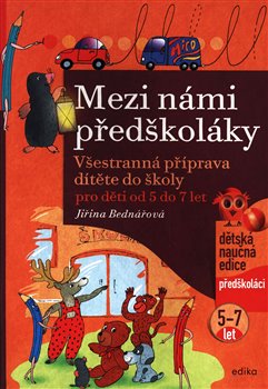 Levně Mezi námi předškoláky pro děti od 5 do 7 let. Všestranná příprava dítěte do školy, pro děti od 5 do 7 let ( 3.díl) - Jiřina Bednářová