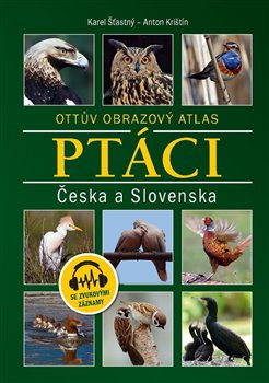 Levně Ptáci Česka a Slovenska. Ottův obrazový atlas - Karel Šťastný, Anton Krištín