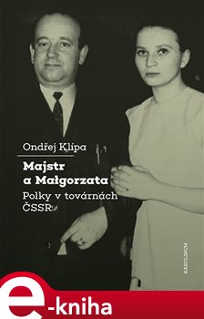 Levně Majstr a Malgorzata. Polky v továrnách ČSSR - Ondřej Klípa