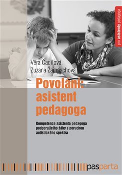 Levně Povolání: Asistent pedagoga. Kompetence asistenta pedagoga podporujícího žáky s poruchou autistického spektra - Zuzana Žampachová, Věra Čadilová