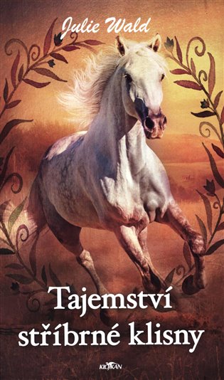 Tajemství stříbrné klisny - Julie Wald