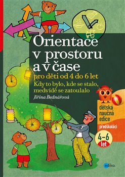 Levně Orientace v prostoru a čase pro děti od 4 do 6 let. Kdy to bylo, kde se stalo, medvídě se zatoulalo - Jiřina Bednářová