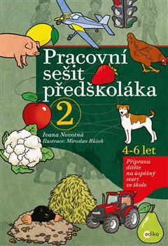 Levně Pracovní sešit předškoláka 2. Příprava dítěte na úspěšný start ve škole - Ivana Novotná